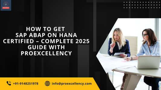 How to Get SAP ABAP on HANA Certified – Complete 2025 Guide with Proexcellency