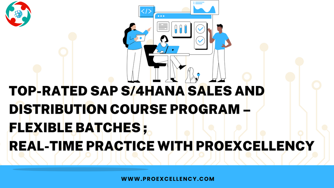 Top-Rated SAP S/4HANA Sales and Distribution Course Program – Flexible Batches ; Real-Time Practice with Proexcellency